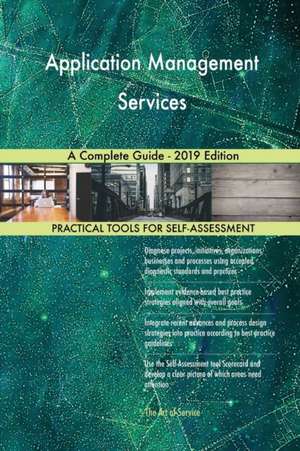 Application Management Services A Complete Guide - 2019 Edition de Gerardus Blokdyk