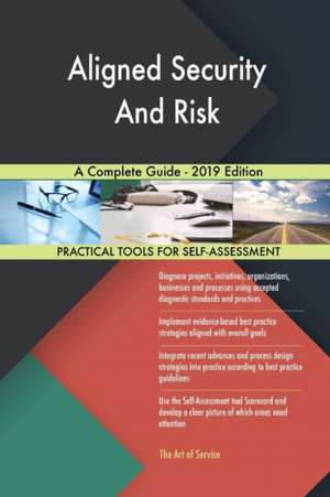 Aligned Security And Risk A Complete Guide - 2019 Edition de Gerardus Blokdyk