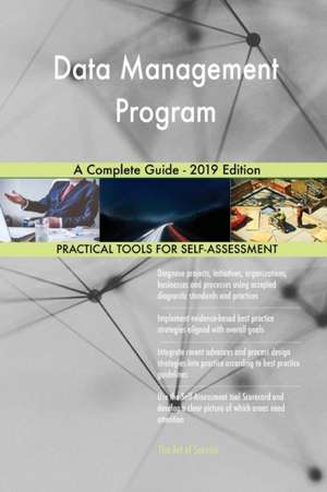 Data Management Program A Complete Guide - 2019 Edition de Gerardus Blokdyk