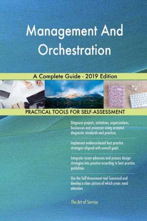 Management And Orchestration A Complete Guide - 2019 Edition de Gerardus Blokdyk