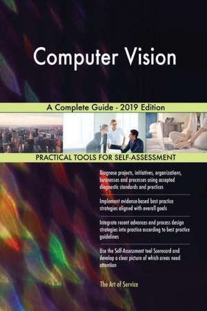 Computer Vision A Complete Guide - 2019 Edition de Gerardus Blokdyk