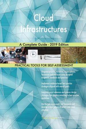 Cloud Infrastructures A Complete Guide - 2019 Edition de Gerardus Blokdyk