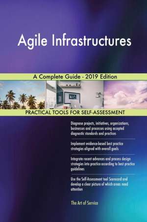 Agile Infrastructures A Complete Guide - 2019 Edition de Gerardus Blokdyk