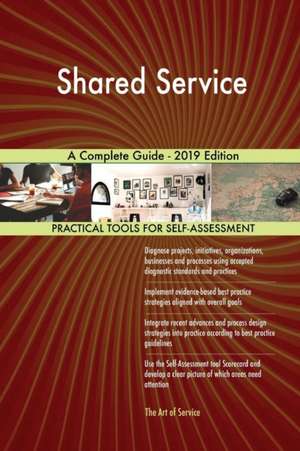 Shared Service A Complete Guide - 2019 Edition de Gerardus Blokdyk