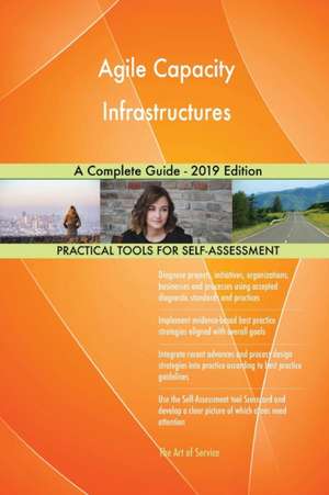 Agile Capacity Infrastructures A Complete Guide - 2019 Edition de Gerardus Blokdyk