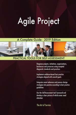 Agile Project A Complete Guide - 2019 Edition de Gerardus Blokdyk