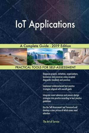 IoT Applications A Complete Guide - 2019 Edition de Gerardus Blokdyk