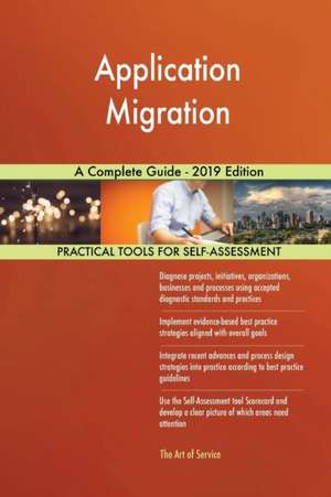 Application Migration A Complete Guide - 2019 Edition de Gerardus Blokdyk