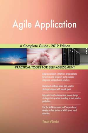 Agile Application A Complete Guide - 2019 Edition de Gerardus Blokdyk