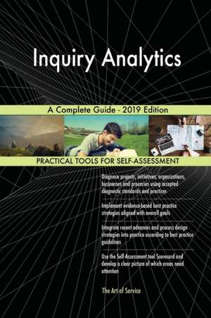 Inquiry Analytics A Complete Guide - 2019 Edition de Gerardus Blokdyk