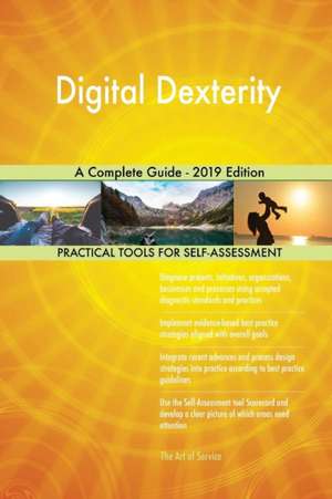 Digital Dexterity A Complete Guide - 2019 Edition de Gerardus Blokdyk