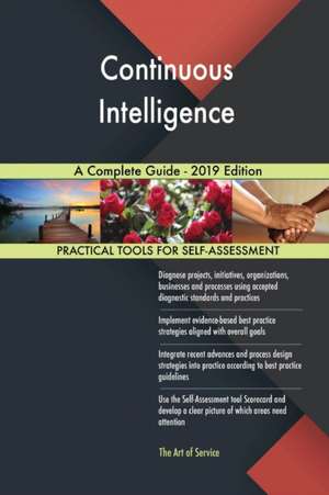 Continuous Intelligence A Complete Guide - 2019 Edition de Gerardus Blokdyk