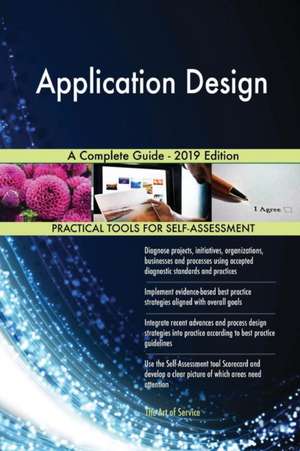 Application Design A Complete Guide - 2019 Edition de Gerardus Blokdyk