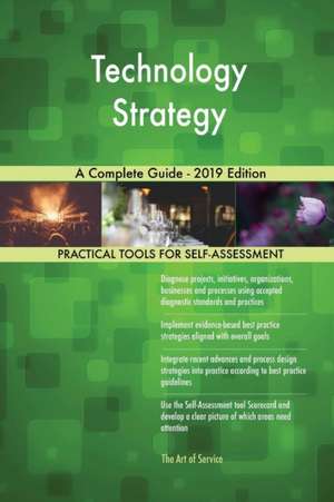 Technology Strategy A Complete Guide - 2019 Edition de Gerardus Blokdyk