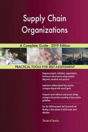 Supply Chain Organizations A Complete Guide - 2019 Edition de Gerardus Blokdyk