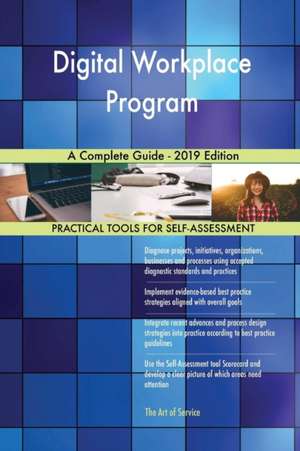 Digital Workplace Program A Complete Guide - 2019 Edition de Gerardus Blokdyk