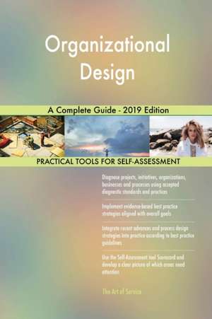 Organizational Design A Complete Guide - 2019 Edition de Gerardus Blokdyk