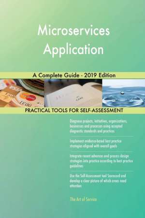 Microservices Application A Complete Guide - 2019 Edition de Gerardus Blokdyk