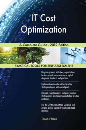 IT Cost Optimization A Complete Guide - 2019 Edition de Gerardus Blokdyk