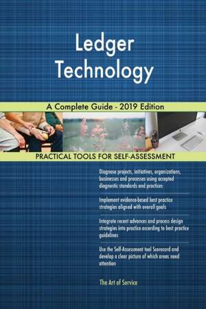 Ledger Technology A Complete Guide - 2019 Edition de Gerardus Blokdyk