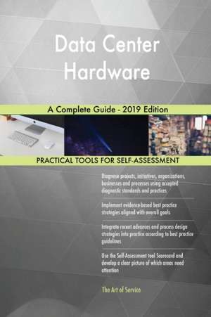 Data Center Hardware A Complete Guide - 2019 Edition de Gerardus Blokdyk