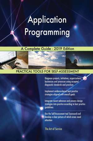 Application Programming A Complete Guide - 2019 Edition de Gerardus Blokdyk