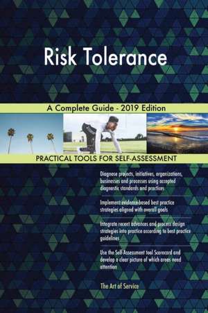 Risk Tolerance A Complete Guide - 2019 Edition de Gerardus Blokdyk