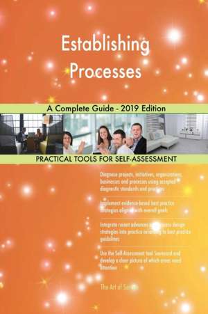 Establishing Processes A Complete Guide - 2019 Edition de Gerardus Blokdyk