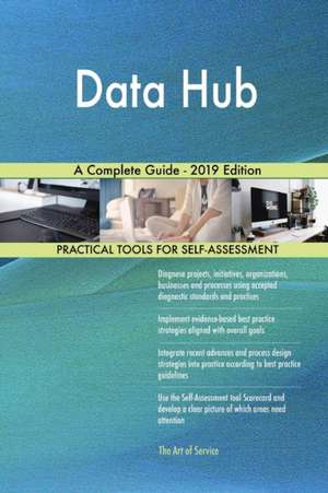 Data Hub A Complete Guide - 2019 Edition de Gerardus Blokdyk