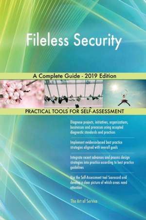 Fileless Security A Complete Guide - 2019 Edition de Gerardus Blokdyk