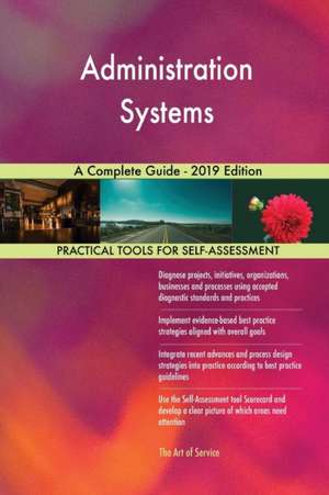 Administration Systems A Complete Guide - 2019 Edition de Gerardus Blokdyk