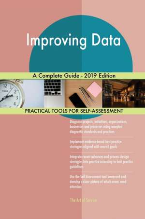 Improving Data A Complete Guide - 2019 Edition de Gerardus Blokdyk