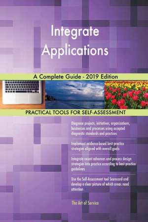 Integrate Applications A Complete Guide - 2019 Edition de Gerardus Blokdyk