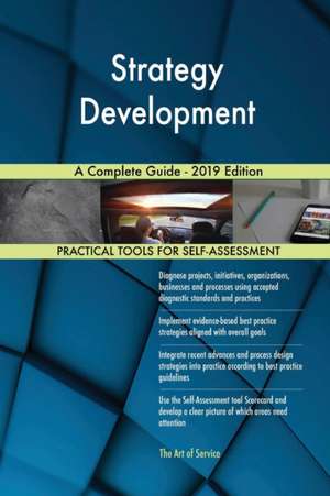 Strategy Development A Complete Guide - 2019 Edition de Gerardus Blokdyk