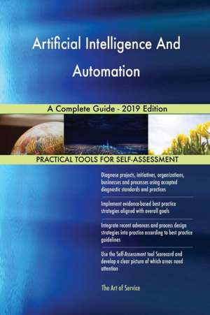 Artificial Intelligence And Automation A Complete Guide - 2019 Edition de Gerardus Blokdyk