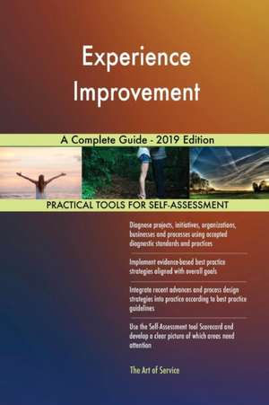 Experience Improvement A Complete Guide - 2019 Edition de Gerardus Blokdyk