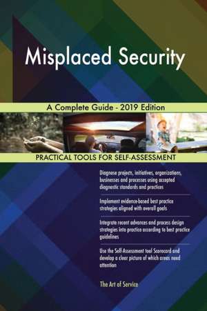 Misplaced Security A Complete Guide - 2019 Edition de Gerardus Blokdyk