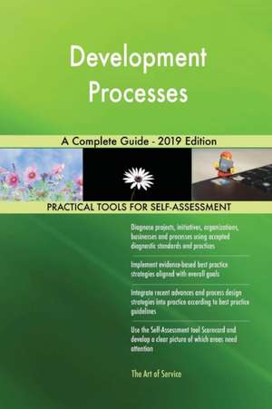 Development Processes A Complete Guide - 2019 Edition de Gerardus Blokdyk
