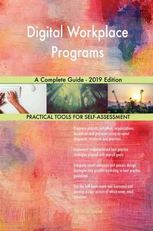 Digital Workplace Programs A Complete Guide - 2019 Edition de Gerardus Blokdyk