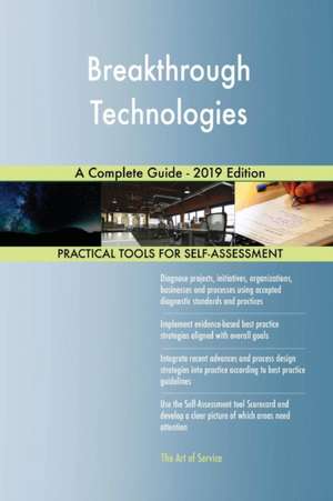 Breakthrough Technologies A Complete Guide - 2019 Edition de Gerardus Blokdyk