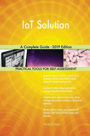 IoT Solution A Complete Guide - 2019 Edition de Gerardus Blokdyk