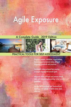 Agile Exposure A Complete Guide - 2019 Edition de Gerardus Blokdyk