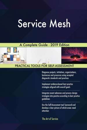 Service Mesh A Complete Guide - 2019 Edition de Gerardus Blokdyk