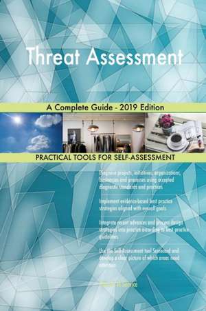 Threat Assessment A Complete Guide - 2019 Edition de Gerardus Blokdyk