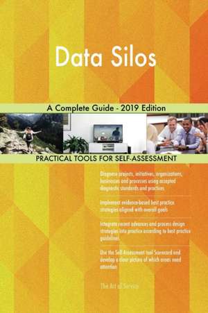 Data Silos A Complete Guide - 2019 Edition de Gerardus Blokdyk