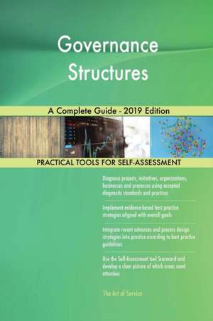 Governance Structures A Complete Guide - 2019 Edition de Gerardus Blokdyk