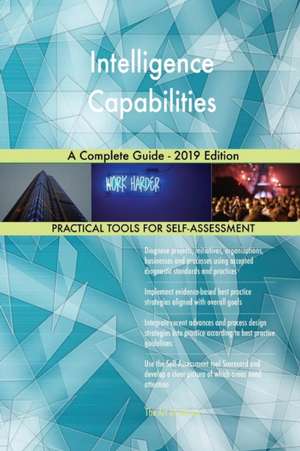 Intelligence Capabilities A Complete Guide - 2019 Edition de Gerardus Blokdyk