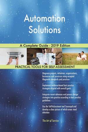 Automation Solutions A Complete Guide - 2019 Edition de Gerardus Blokdyk