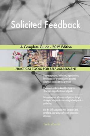 Solicited Feedback A Complete Guide - 2019 Edition de Gerardus Blokdyk