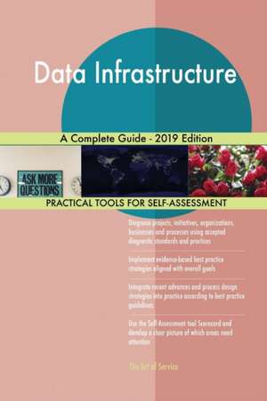 Data Infrastructure A Complete Guide - 2019 Edition de Gerardus Blokdyk